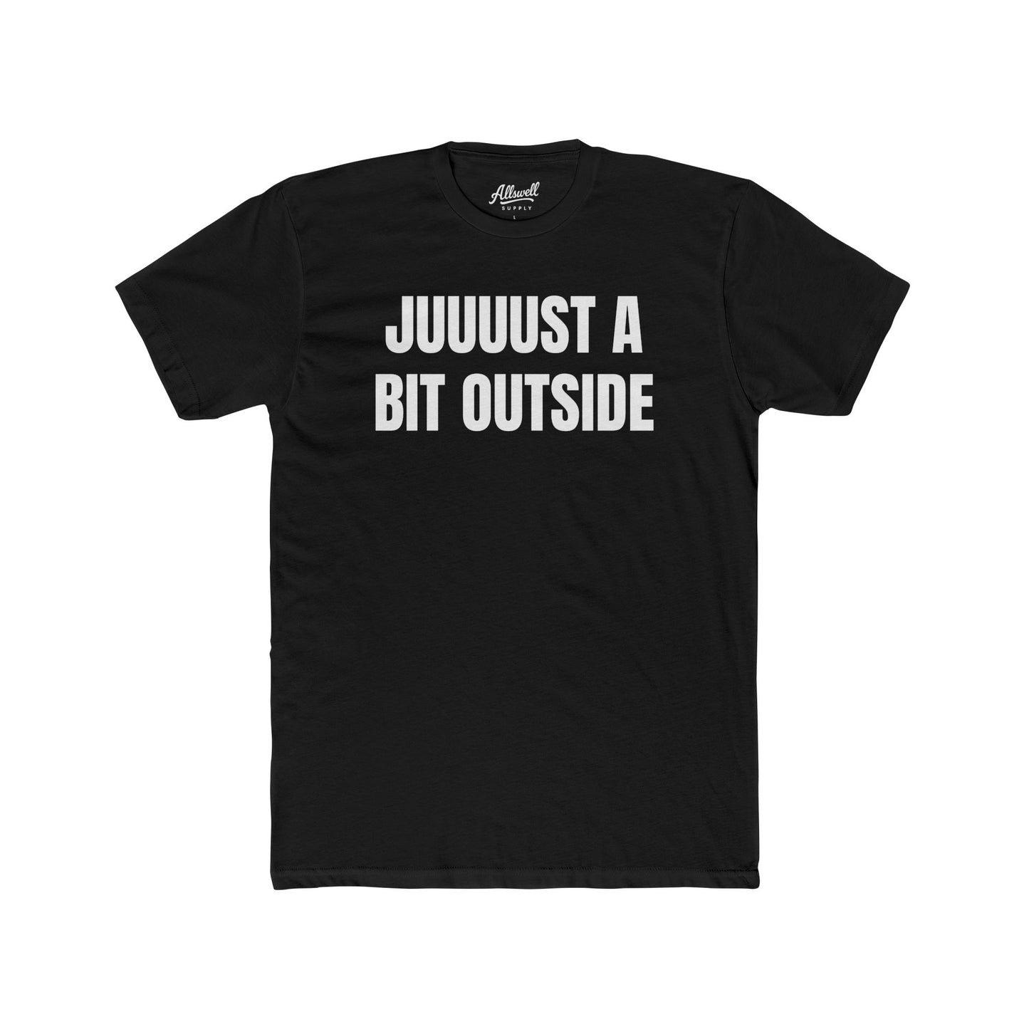 Juuuust a bit outside - t-shirt