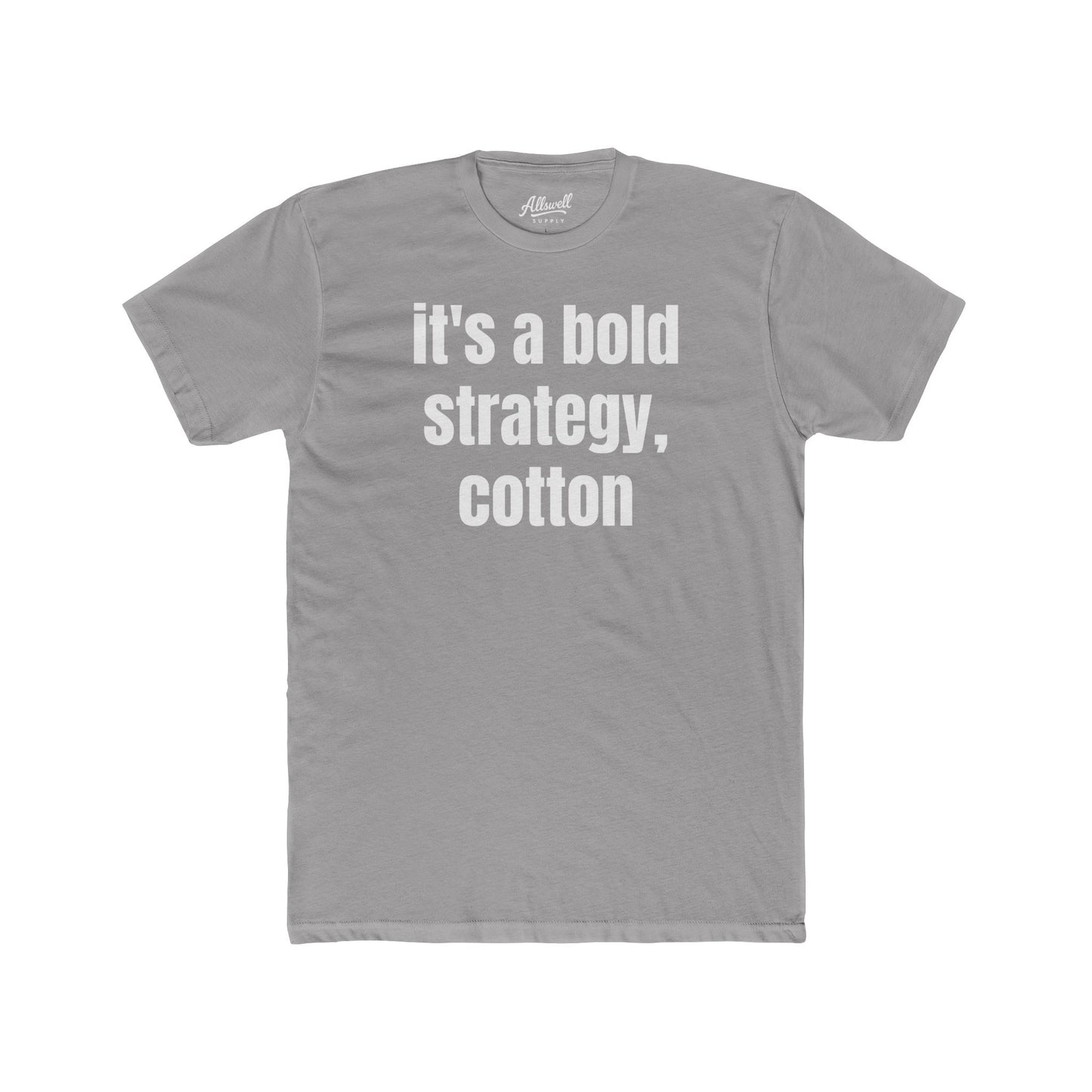 It's a bold strategy, cotton - t-shirt