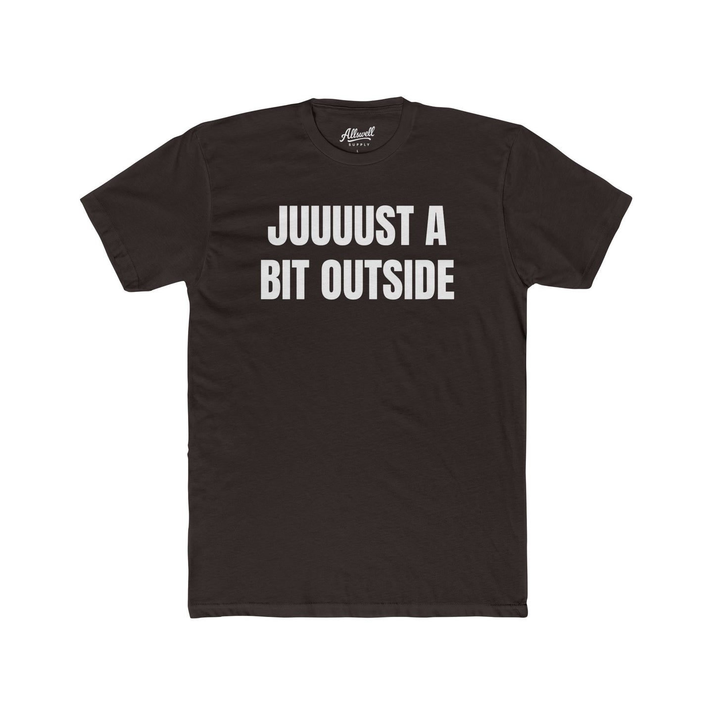 Juuuust a bit outside - t-shirt
