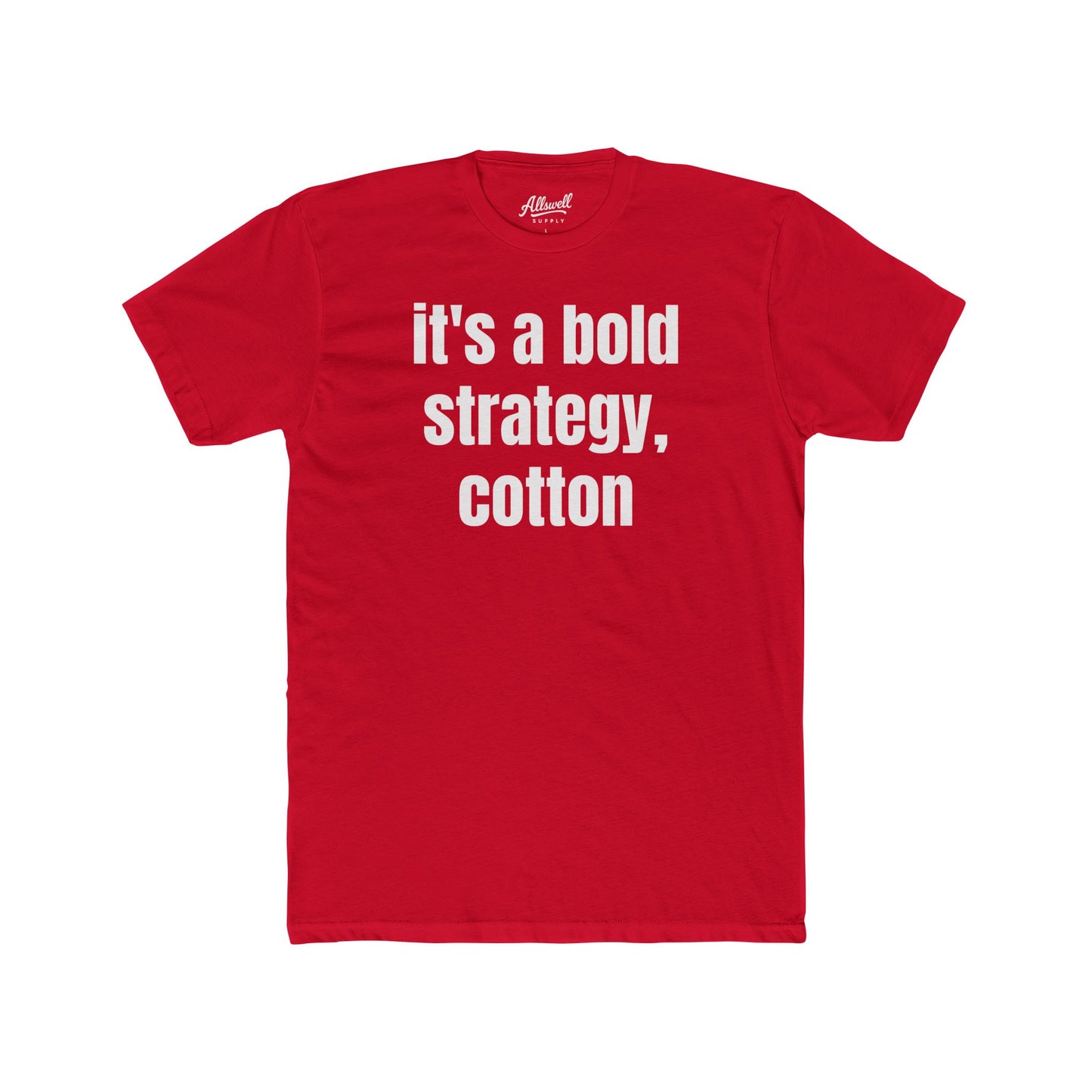 It's a bold strategy, cotton - t-shirt