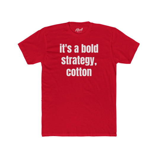 It's a bold strategy, cotton - t-shirt