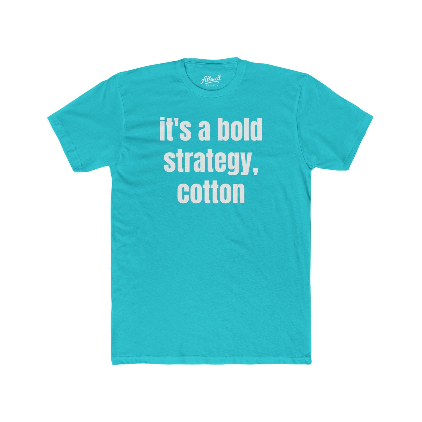 It's a bold strategy, cotton - t-shirt