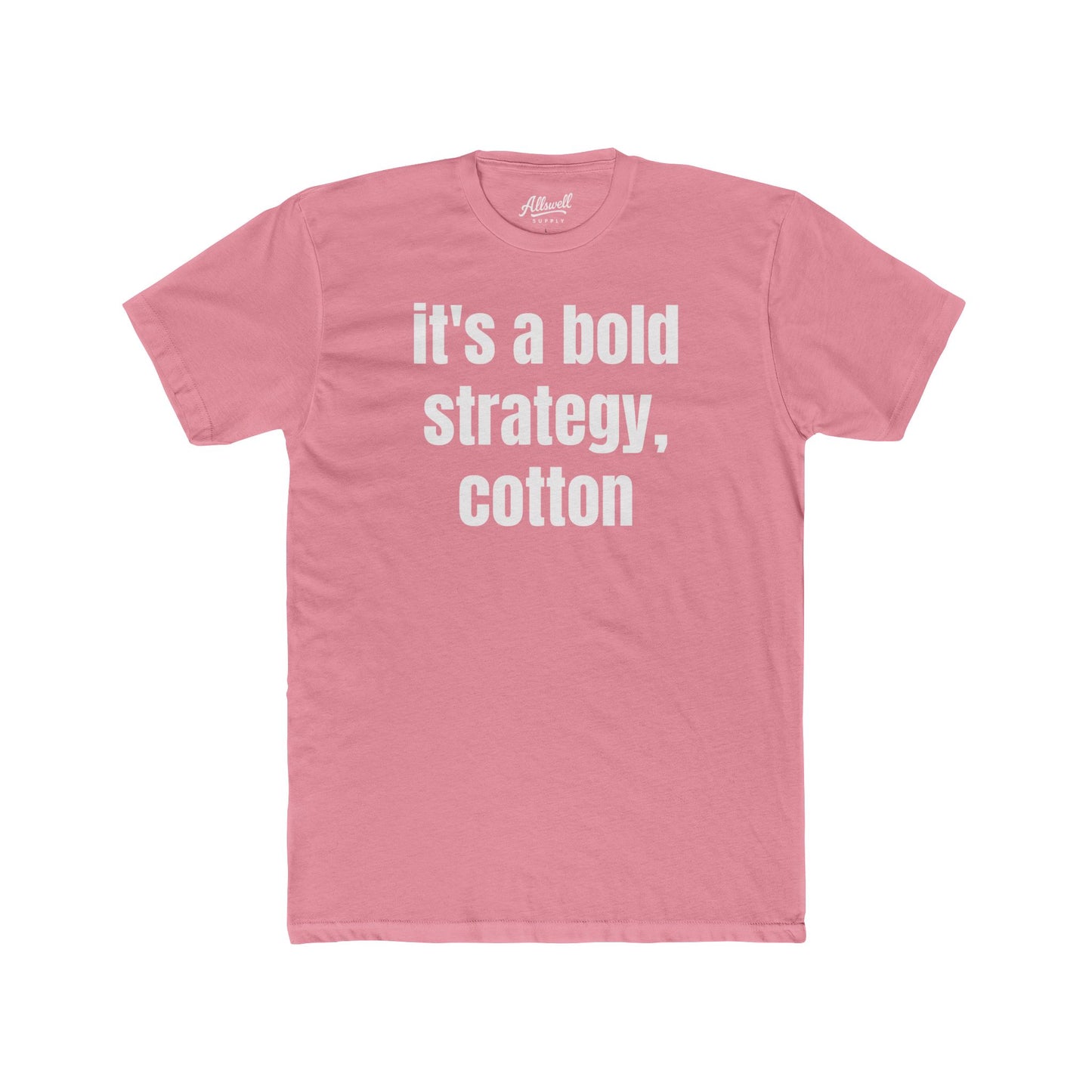 It's a bold strategy, cotton - t-shirt