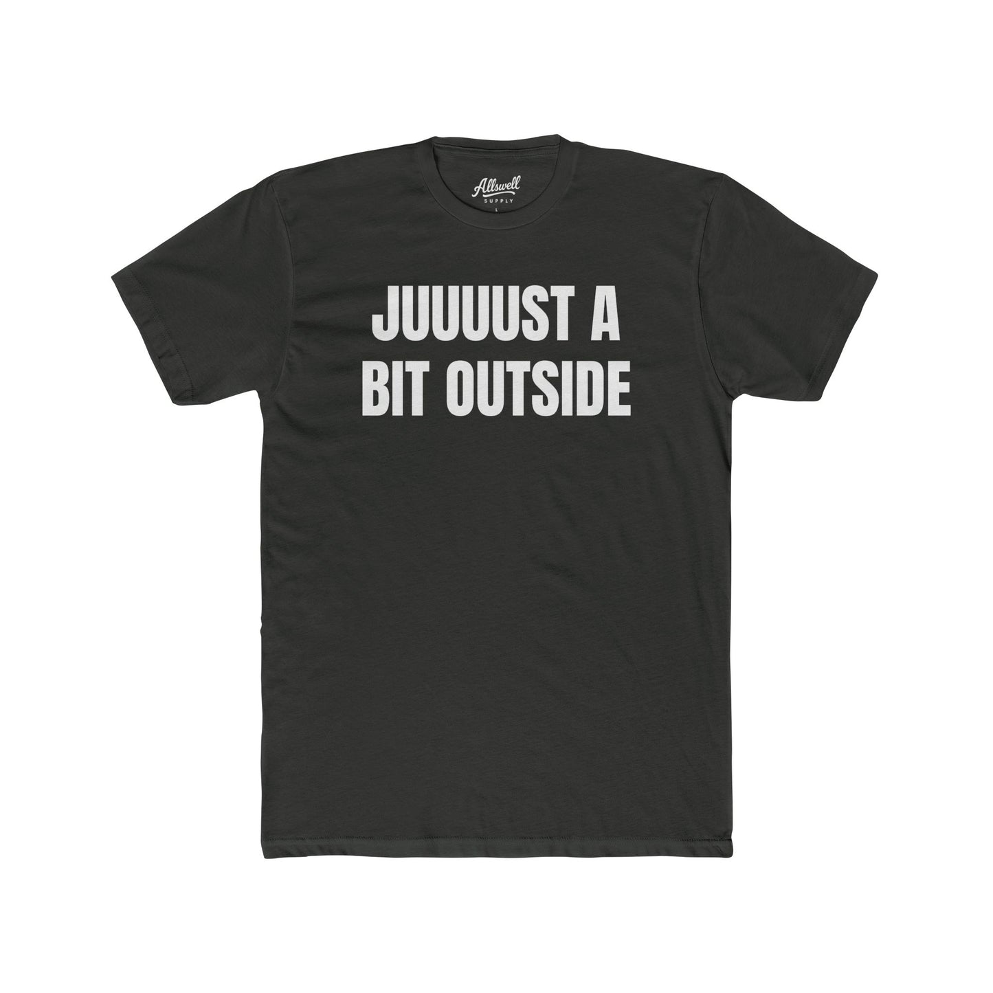 Juuuust a bit outside - t-shirt