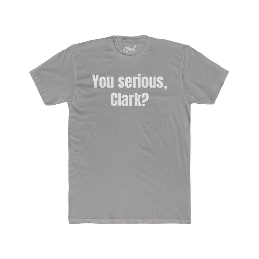 You serious, Clark t-shirt
