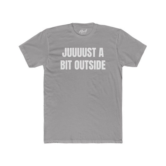 Juuuust a bit outside - t-shirt