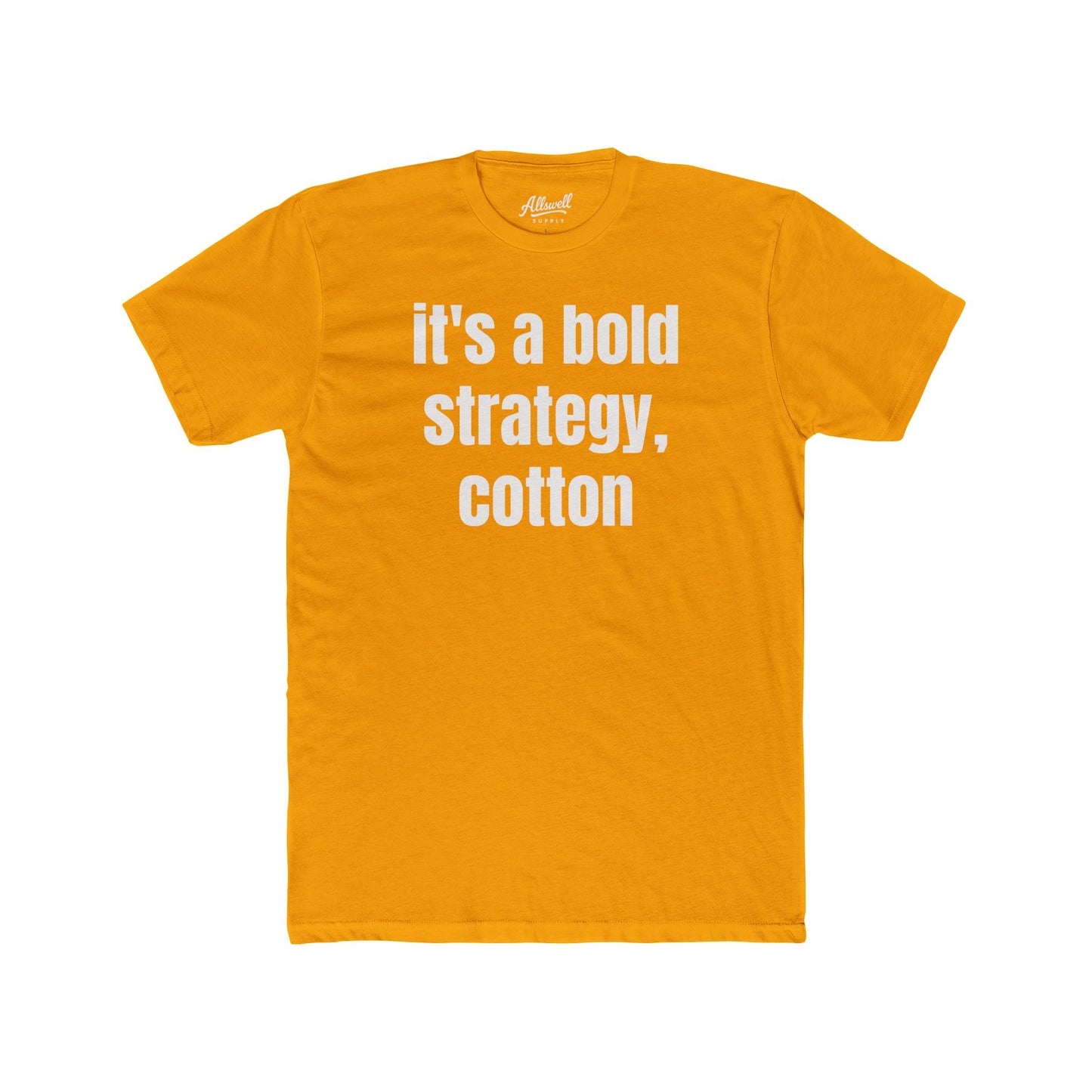 It's a bold strategy, cotton - t-shirt
