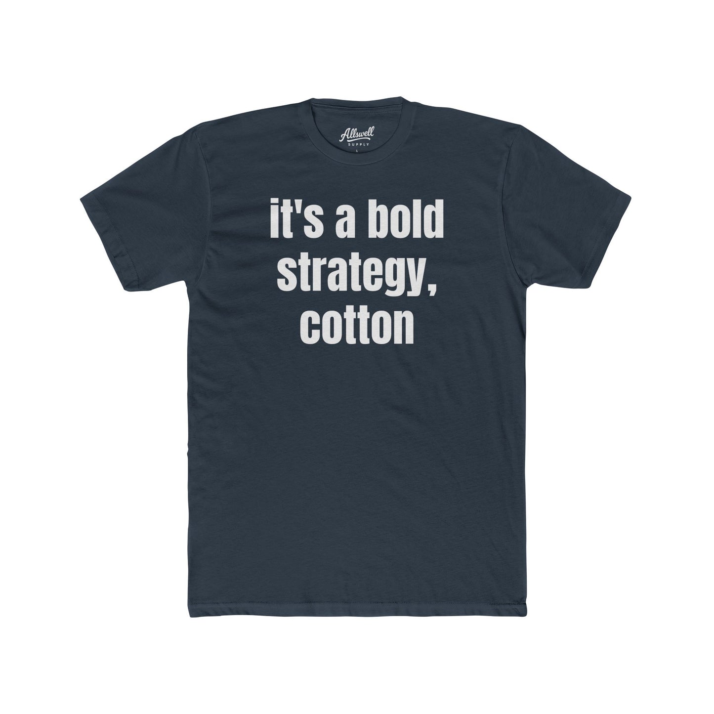 It's a bold strategy, cotton - t-shirt