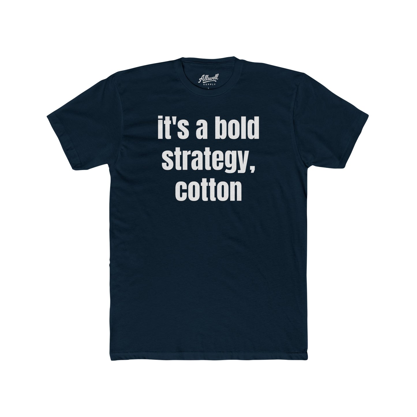 It's a bold strategy, cotton - t-shirt