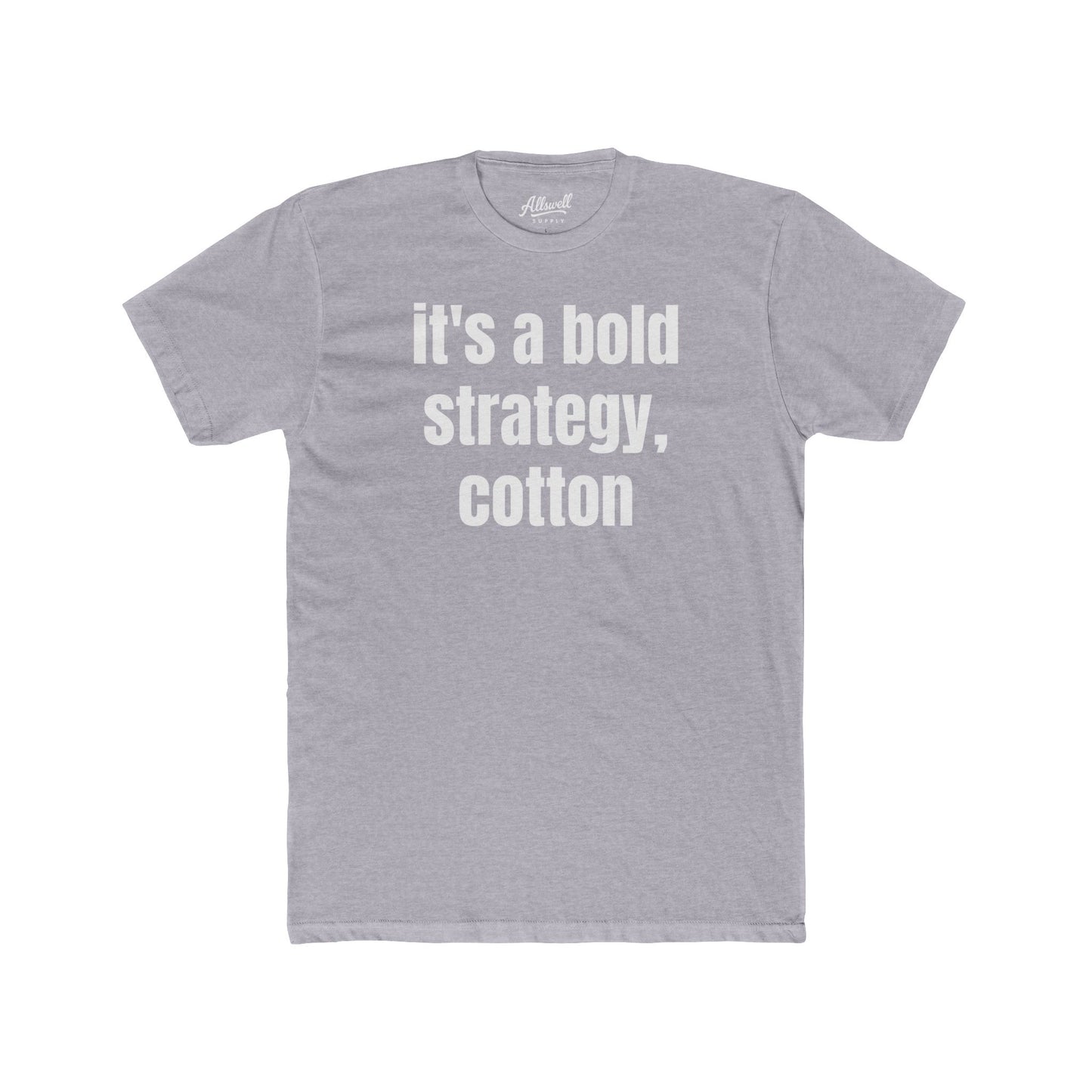 It's a bold strategy, cotton - t-shirt