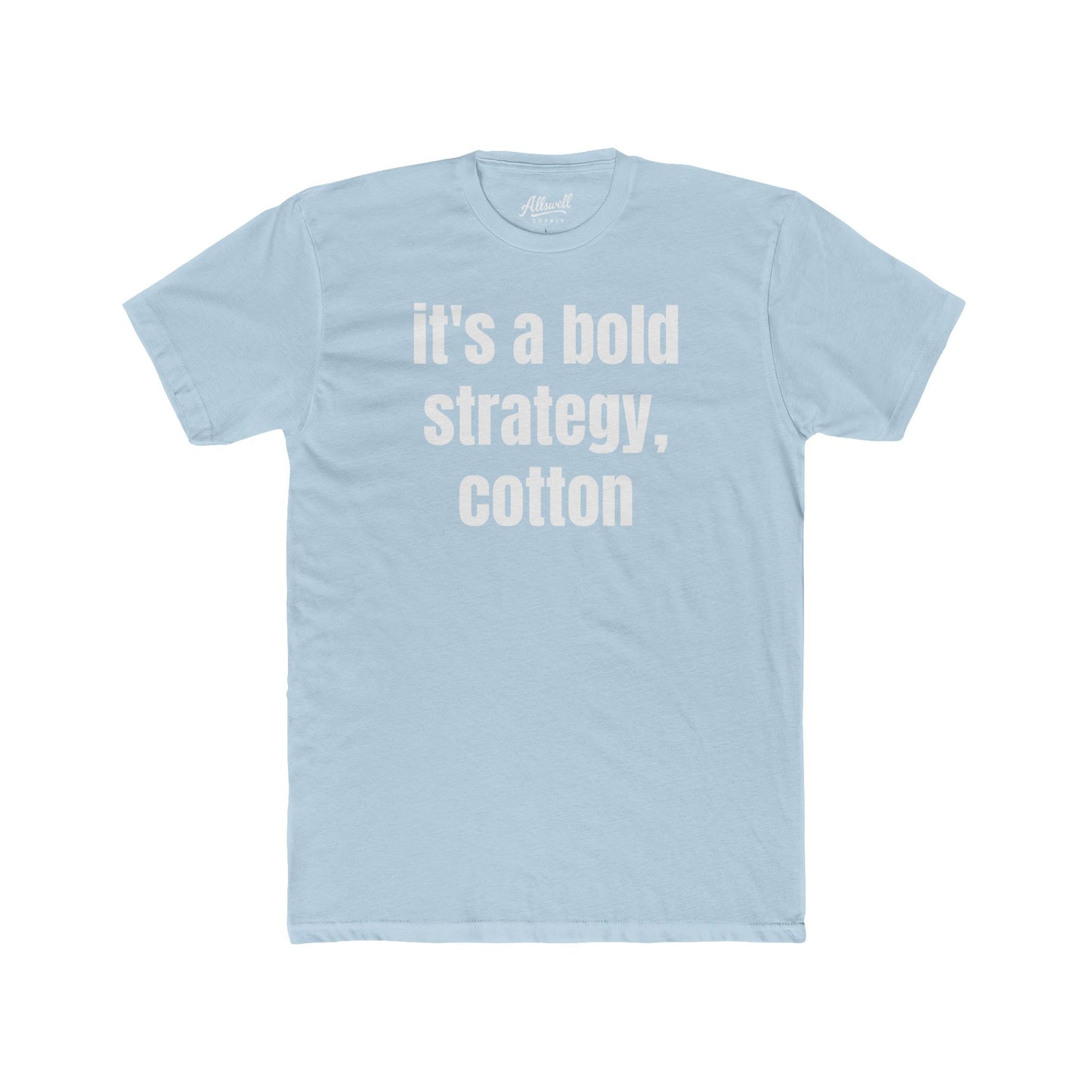 It's a bold strategy, cotton - t-shirt