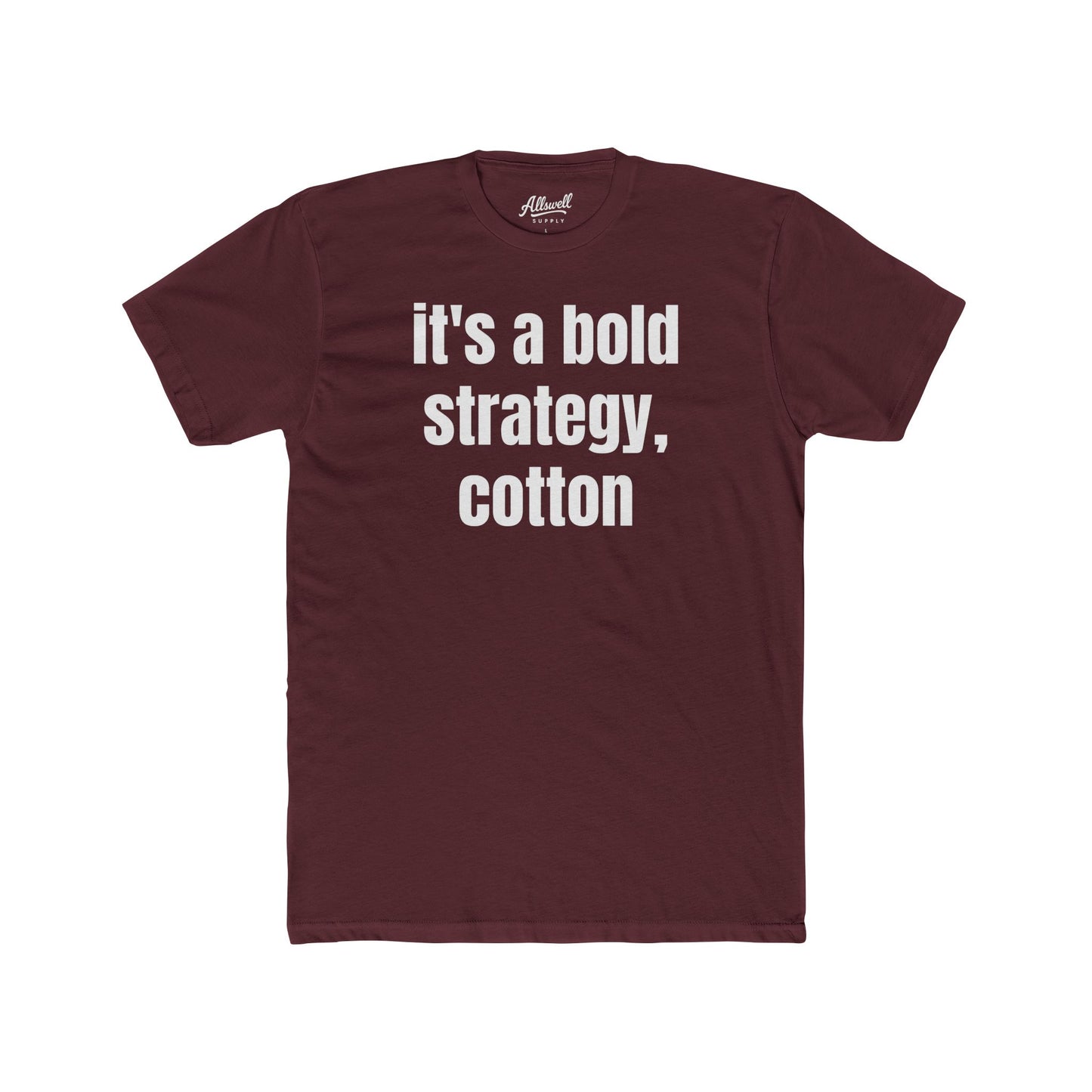It's a bold strategy, cotton - t-shirt
