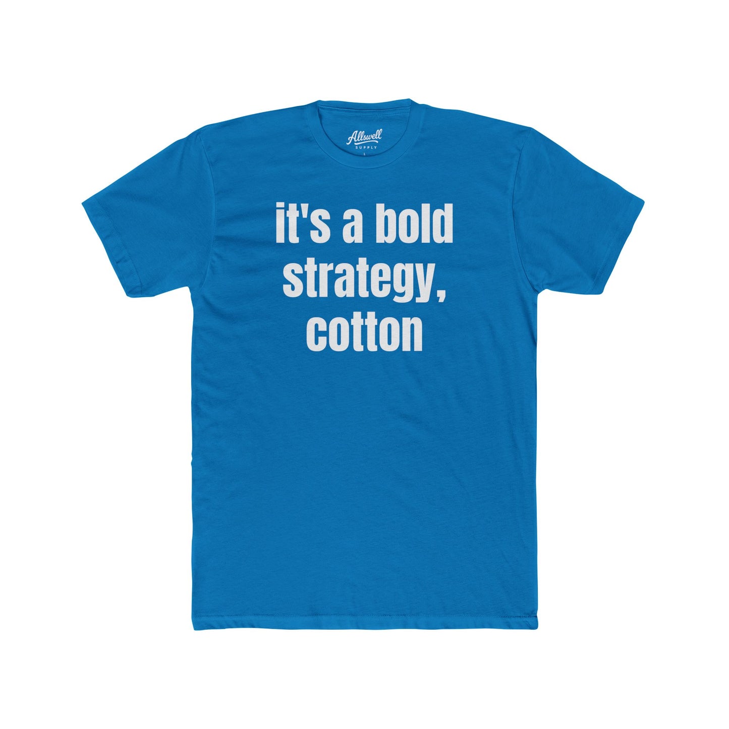 It's a bold strategy, cotton - t-shirt